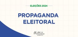 Eleições 2024: Propaganda Eleitoral